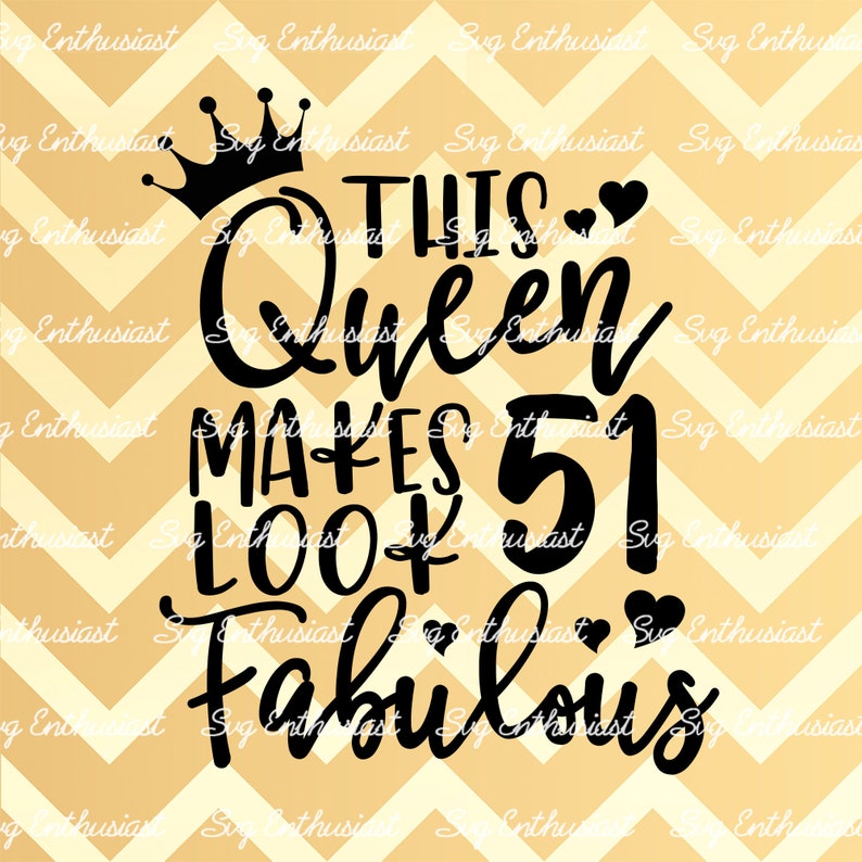 This Queen makes 51 look Fabulous SVG 51th SVG Fifty-One | Etsy