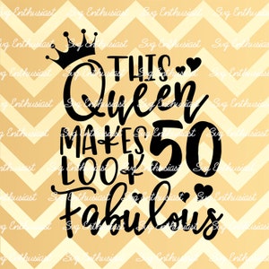 Deze koningin maakt 50 look Fabulous SVG, 50e SVG, Vijftigste SVG, 50e verjaardag Svg, 50 & Fabulous Svg, Svg Cut, Clip Art, Vector, Svg Sayings
