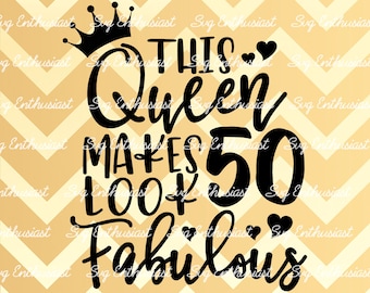 Esta reina hace que 50 se vean fabulosos SVG, 50th SVG, Fiftieth SVG, 50th Birthday svg, 50 & Fabulous svg, svg cut, clip art, vector, svg refranes