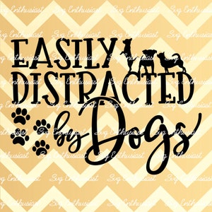 Easily distracted by Dogs SVG, Dog lover SVG, Paws SVG, Iron on file, Cricut, Dxf, Vinyl, Eps, Cut Files, Clip Art, Vector,