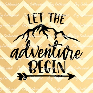 Let the adventure begin SVG, Travel SVG, Explore svg, Camping Svg, Cricut Explore, Cuttable Vector file, Iron on file, Inspirational