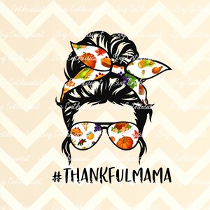 Thankful mama PNG, Mom skull digital download, Ready to press sublimation transfer, Messy bun and glasses design, Thanksgiving print