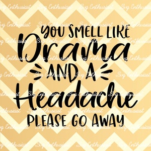 Usted huele a drama y un dolor de cabeza por favor vaya SVG, Sarcastic SVG, SvG divertido, Sarcasmo, Cricut, Archivos cuttables, Hierro en el archivo, Cricut