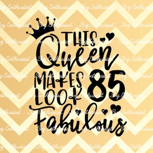 This Queen makes 85 look Fabulous SVG, 85th SVG, Eighty-fifth SVG, 85th Birthday Svg, 85 & Fabulous Svg, Svg Cut, Clip Art, Vector, Saying