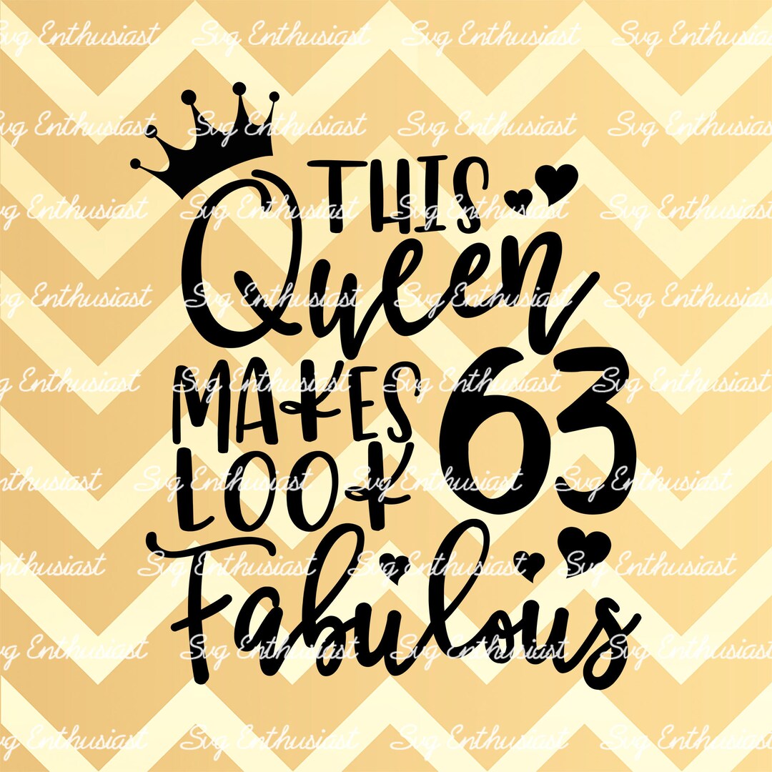 Fancy 63 Writing This Queen Makes 63 Look Fabulous SVG, 63th SVG, Sixty-three SVG, 63th ...