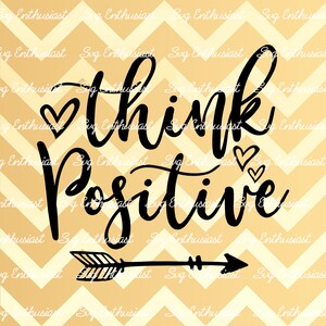 Think positive SVG, Positive energy SvG, Positivity SVG, Inspirational SVG, Cricut Explore, Cuttable Vector file, Iron on file