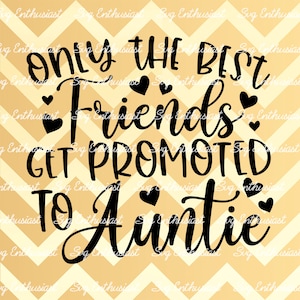 Only the best friends get promoted to auntie SVG, Auntie SVG, Iron on file, Clip Art, Vector, Aunt Svg