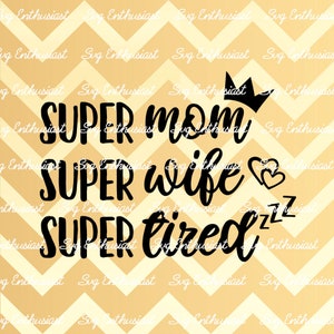 Super Mom SVG, Super Wife SVG, Super Tired SVG, Mom life SvG, Dia das Mães SvG, Mom SvG, Dxf, Cut Files, Clip Art, Vector,