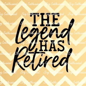 The legend has retired SVG, Retired SVG, Grandma SVG, Grandpa SvG, Funny sayings SvG, Iron on file, Cuttable files, Cricut, Clip Art