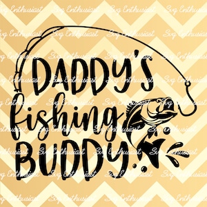 Daddy's fishing buddy SVG, Fishing SVG, Father's day SvG, Baby SvG, Dad and son SvG, Cuttable Vector file, Iron on file