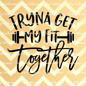 Tryna bekommen meine Passform zusammen SVG, Gym SVG, Workout sagen SVG, Squats Svg, Cricut, Eisen auf Datei, Cuttable Datei, Sofortiger Download