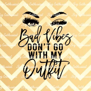 Bad vibes don't go with my outfit SVG,  Positivity SVG, Wink SVG, Iron on file, Instant download, Clip Art for personal commercial use