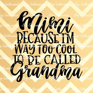 Mimi because I'm way too cool to be called Grandma SVG, Grandmother SVG, Mimi SVG, Iron on file, Clip Art, Vector, Grandparents Svg