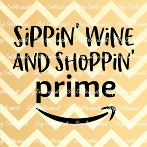 Sippin wine and shoppin prime SVG, Fun sayings SVG, Shopaholic SVG, Iron on file, Cuttable file, Svg Cut Files, Clip Art, Vector,