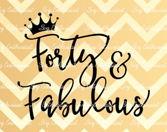 Forty and Fabulous SVG, 40th SVG, fortieth SVG, 40th Birthday Svg, 40 & Fabulous Svg, Svg Cut Files, Clip Art, Vector, Svg Sayings