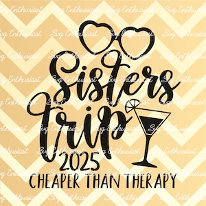 Sisters Trip 2025 cheaper than therapy SVG, Best friends SVG, Girl's Vacation SvG, Besties, Instant download, Iron on file, Cuttable file