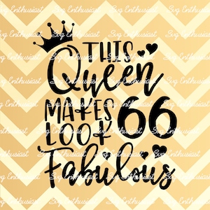 Deze Queen maakt 66 look Fabulous SVG, 66th SVG, Sixty-Six SVG, 66th Birthday Svg, 66 & Fabulous Svg, Svg Cut, Clip Art, Vector, Sayings