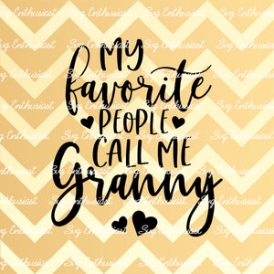 My favorite people call me granny SVG, Grandmother SVG, Best granny SVG, Iron on file, Cuttable file, Instant download, Clip Art, Vector,