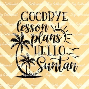 Auf Wiedersehen Lektion Pläne Hallo Suntan SVG, Lehrer SVG, Sommer SVG, Spaß Lehrer Design Svg, Eisen auf Datei, Cuttable Datei, Wärmeübertragungsdatei