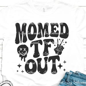 Momed tf out SVG, Tired mama SVG, Funny mom svg, Mother's day svg, Iron on file