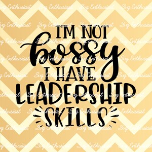 I'm not bossy i have leadership skills SVG, Funny Svg, Fun sayings, Sarcastic, Cuttable file, Iron on file, Clipart