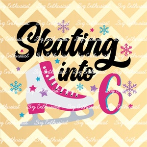 Skating into 6 SVG, Figure skating SVG, Birthday girl SVG, 6 years old svg, Instant download, Iron on file, Ice skating svg