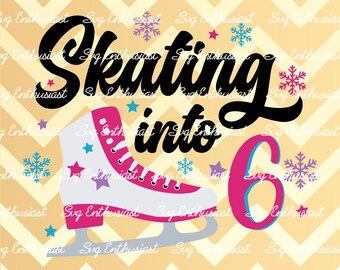 Skating into 6 SVG, Figure skating SVG, Birthday girl SVG, 6 years old svg, Instant download, Iron on file, Ice skating svg