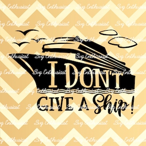 I don't give a ship SVG, Summer SVG, Vacation SVG, Cruise ship SvG, Friendship trip SvG, Instant download, Iron on file, Cuttable file