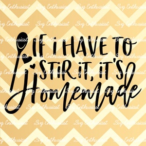 If i have to stir it it&#39;s homemade SVG, Funny kitchen saying SVG, Kitchen sign, Iron on file, Clip Art, Vector