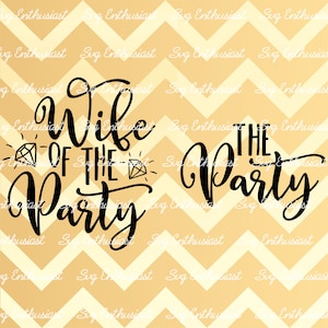 Wife of the Party SVG, The party SVG, Bride SVG, Bachelorette Svg, Bridesmaid, Iron on file, Cuttable file, Cricut, Cut Files