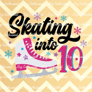 Skating into 10 SVG, Figure skating SVG, Birthday girl SVG, 10 years old svg, Instant download, Iron on file, Ice skating svg