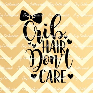 Crib hair don't care SVG, Baby Girl SVG, Toddler SVG, Bow SvG, Onesie, Cricut Explore, Cuttable Vector file, Iron on file