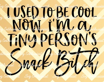 I used to be cool now I'm a tiny person's snack bitch SVG, funny mom Svg, busy mom, Sarcastic svg, Cricut, Cuttable files, Iron on file