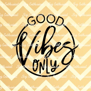 Good vibes only SVG, Positive energy SvG, Positivity SVG, Cricut Explore, Cuttable Vector file, Iron on file
