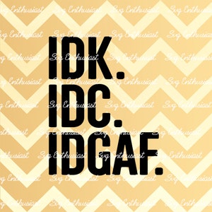 Idc Idk Idgaf SVG, Funny SVG, Mom SVG, Sarcastic mom Svg, I don't care SvG, Iron on file, Cuttable file, Heat transfer file
