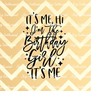 It's me, hi I'm the birthday girl it's me SVG, Birthday girl SVG , Iron on file, Cuttable file, Dxf,