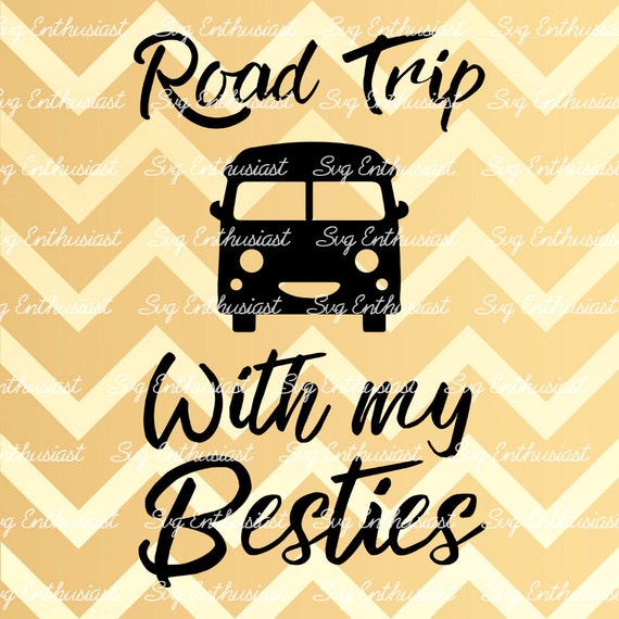 Download Road Trip With My Besties Svg Cutting File Best Friends Svg Etsy