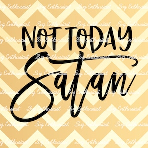 Not today satan SVG, Sarcastic SVG, Funny SvG, Sarcasm, Cricut, Cuttable files, Iron on file, Cricut, Dxf,