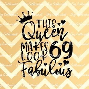 This Queen makes 69 look Fabulous SVG, 69th SVG, Sixty-Nine SVG, 69th Birthday Svg, 69 & Fabulous Svg, Svg Cut, Clip Art, Vector, Sayings