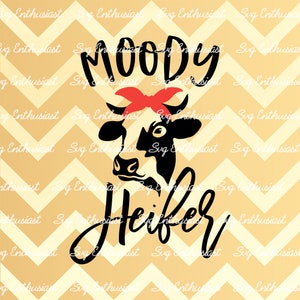 Moody heifer SVG, Cow SVG, Heifer SVG, Funny cow Svg, Farm life SvG, Cow sayings SvG, Cricut Explore, Cuttable Vector file, Iron on file