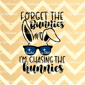 Forget the bunnies I'm chasing the hunnies SVG, Easter bunny SVG, Hoppy Easter Svg, Bunny wearing sunglasses SVG, Iron on file, kids png