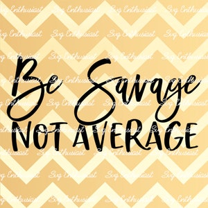 Be savage not average SVG, I'm a savage SVG, Iron on file, Cuttable file, Dxf, Vinyl, Cut Files, Clip Art