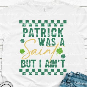 Patrick was a saint but I ain't sublimation, funny St Patrick svg, St Patty png,