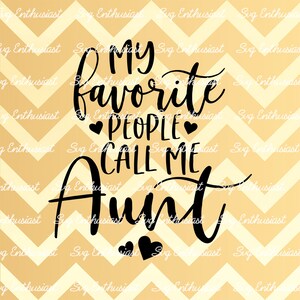 My favorite people call me aunt SVG, Auntie SVG, Best aunt SVG, Iron on file, Cuttable file, Instant download, Clip Art, Vector,