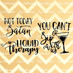 Not Today Satan SVG, Liquid Therapy SVG, You can't sip with us SVG, Fun bundle svg, Cricut, Dxf, PnG, Eps, Cut Files, Clip Art, Sayings
