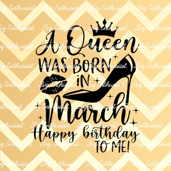  Una reina nació en marzo SVG Feliz cumpleaños para mí SVG