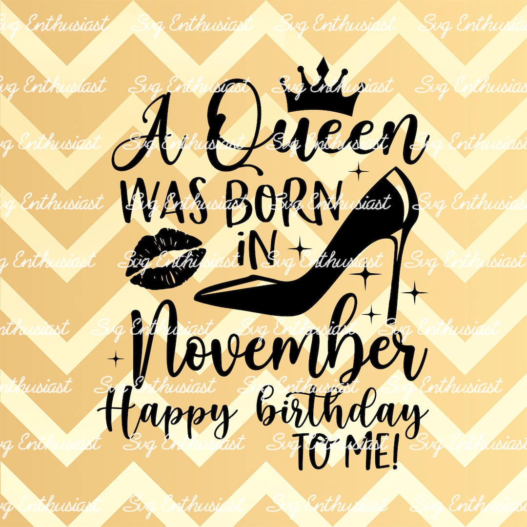 A Queen Was Born in November SVG, Happy Birthday to Me SVG, November ...
