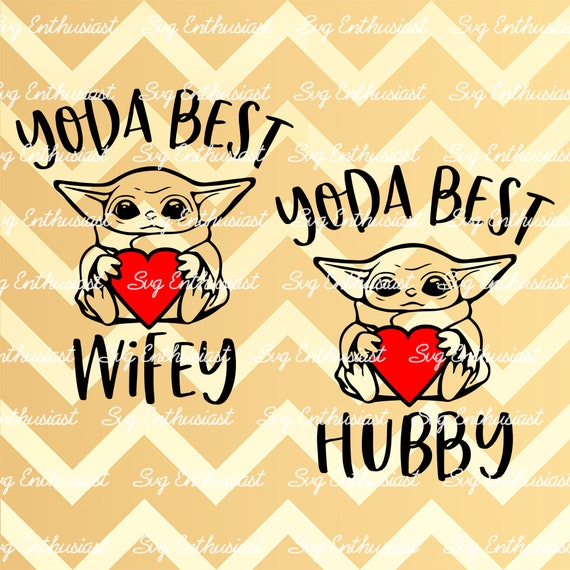 Download Yoda Best Hubby Yoda Best Wifey Svg Baby Yoda Svg Couple Etsy