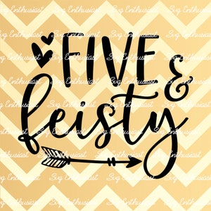 Five and feisty SVG, 5 years old SVG, 5th SVG, fifth SvG, 5th Birthday Svg, 5 & Fabulous Svg, Clip Art, Iron on file, Cuttable file