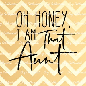 Oh honey i am that aunt SVG, Auntie SVG, Best aunt SVG, Sarcastic Svg, Iron on file, Cuttable file, Instant download, Clip Art, Print